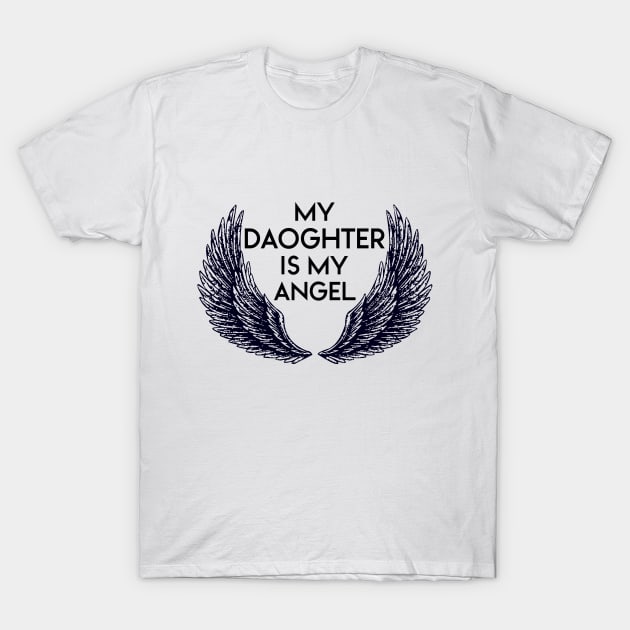 MY DAUGHTER IS MY ANGEL T-Shirt by NAYAZstore